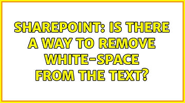 Sharepoint: Is there a way to remove white-space from the Text? (2 Solutions!!)
