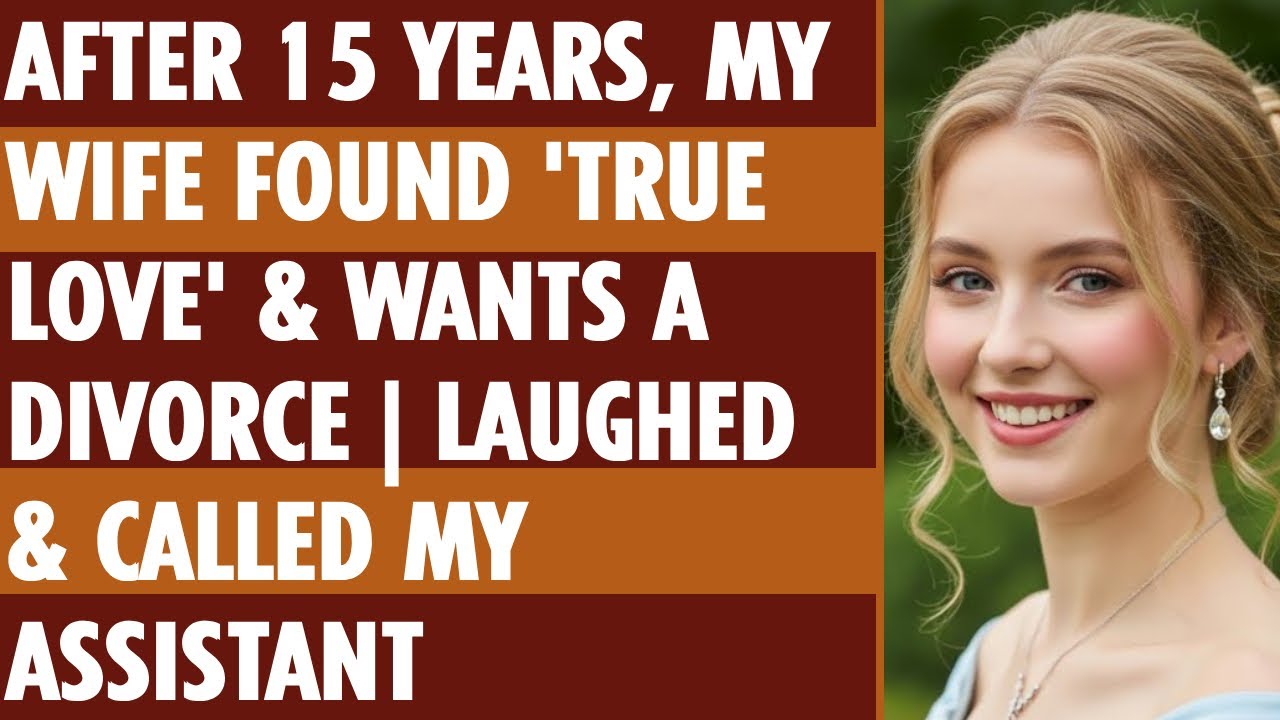 After 15 Years, My Wife Found 'True Love' & Wants A Divorce  Laughed & Called My Assistant