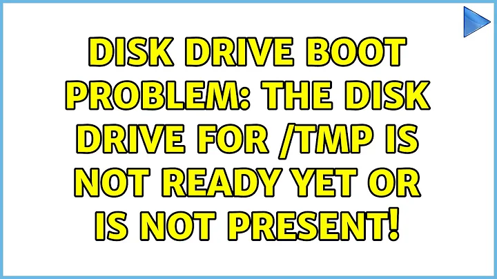 Disk drive boot problem: The disk drive for /tmp is not ready yet or is not present!