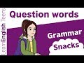 Grammar Snacks: Question words