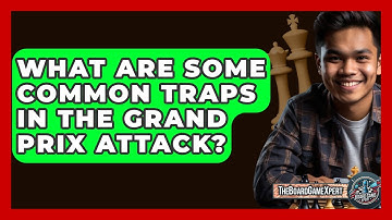 What Are Some Common Traps In The Grand Prix Attack? - The Board Game Xpert