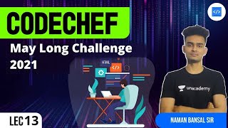 CodeChef May Long Challenge 2021 | L - 13 | Naman Bansal