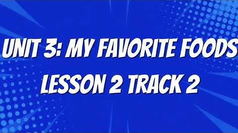 Unit 3, Lesson 2, Track 2