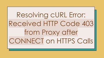 Resolving cURL Error: Received HTTP Code 403 from Proxy after CONNECT on HTTPS Calls