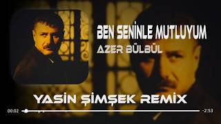 Azer Bülbül - Ben Seninle Mutluyum (Yasin Şimşek Remix) What What.