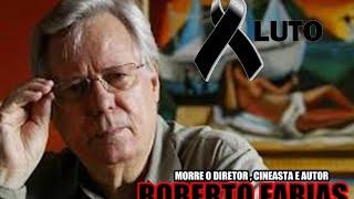 MORRE O DIRETOR E CINEASTA ROBERTO FARIAS
