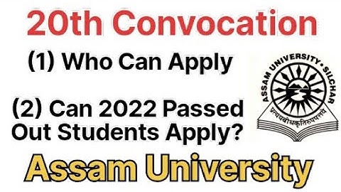 20th Convocation Assam University | Who Can Apply | Can 2022 Passed Out Students Apply