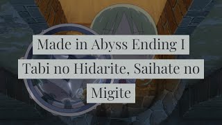 Video thumbnail of "Made in Abyss Ending 01 Tabi no Hidarite, Saihate no Migite"