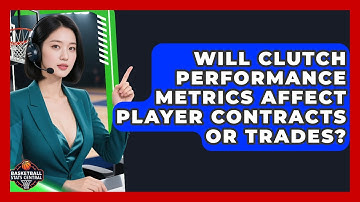 Will Clutch Performance Metrics Affect Player Contracts or Trades? | Basketball Stats Central News