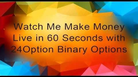 24Option - Watch Me Make Money Live in 60 Seconds