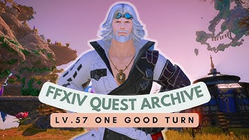 Heavensward: Lv.57 One Good Turn // FFXIV Quest Archive