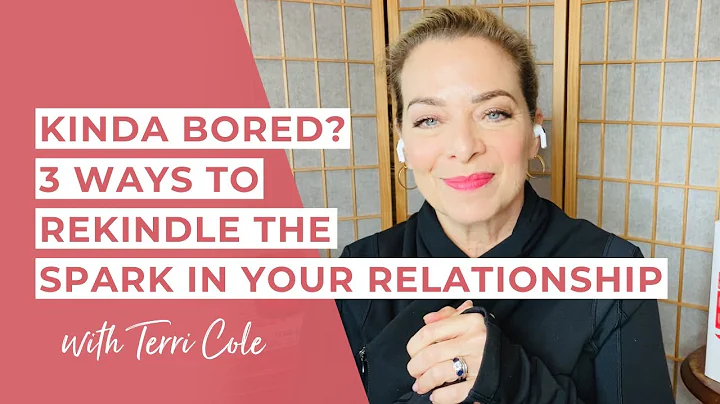 3 Ways to Rekindle the Spark in Your Relationship - Terri Cole