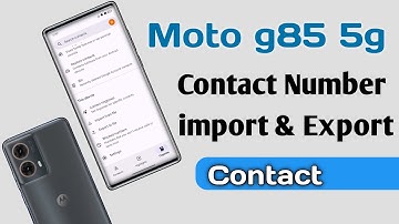 Motorola g85 5G Contact Number import & Export