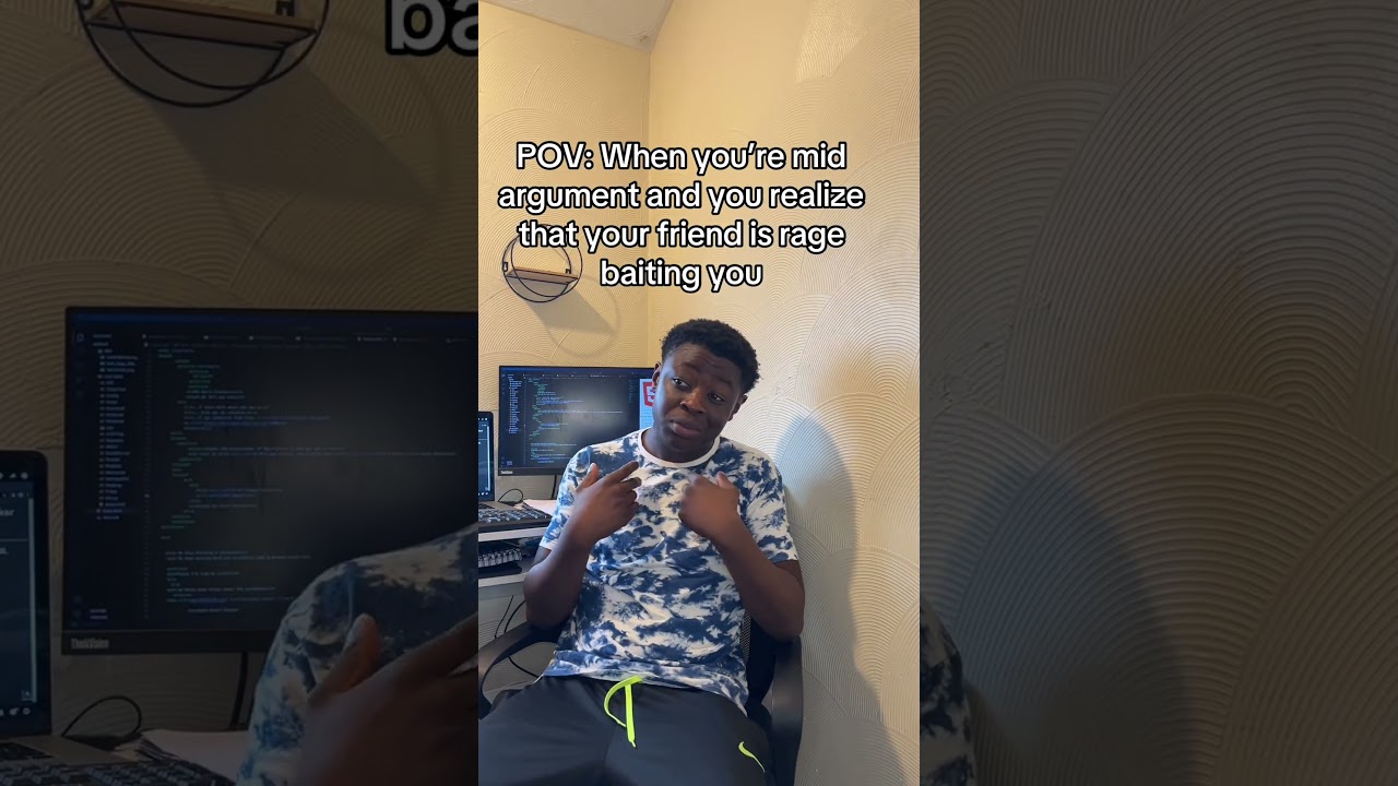 When you’re mid argument and you realize that your friend is rage baiting you