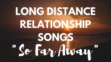 LDR Songs - So Far Away Lyrics [LONG DISTANCE RELATIONSHIP LOVE SONGS]