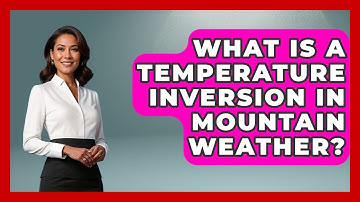 What Is A Temperature Inversion In Mountain Weather? - Weather Watchdog