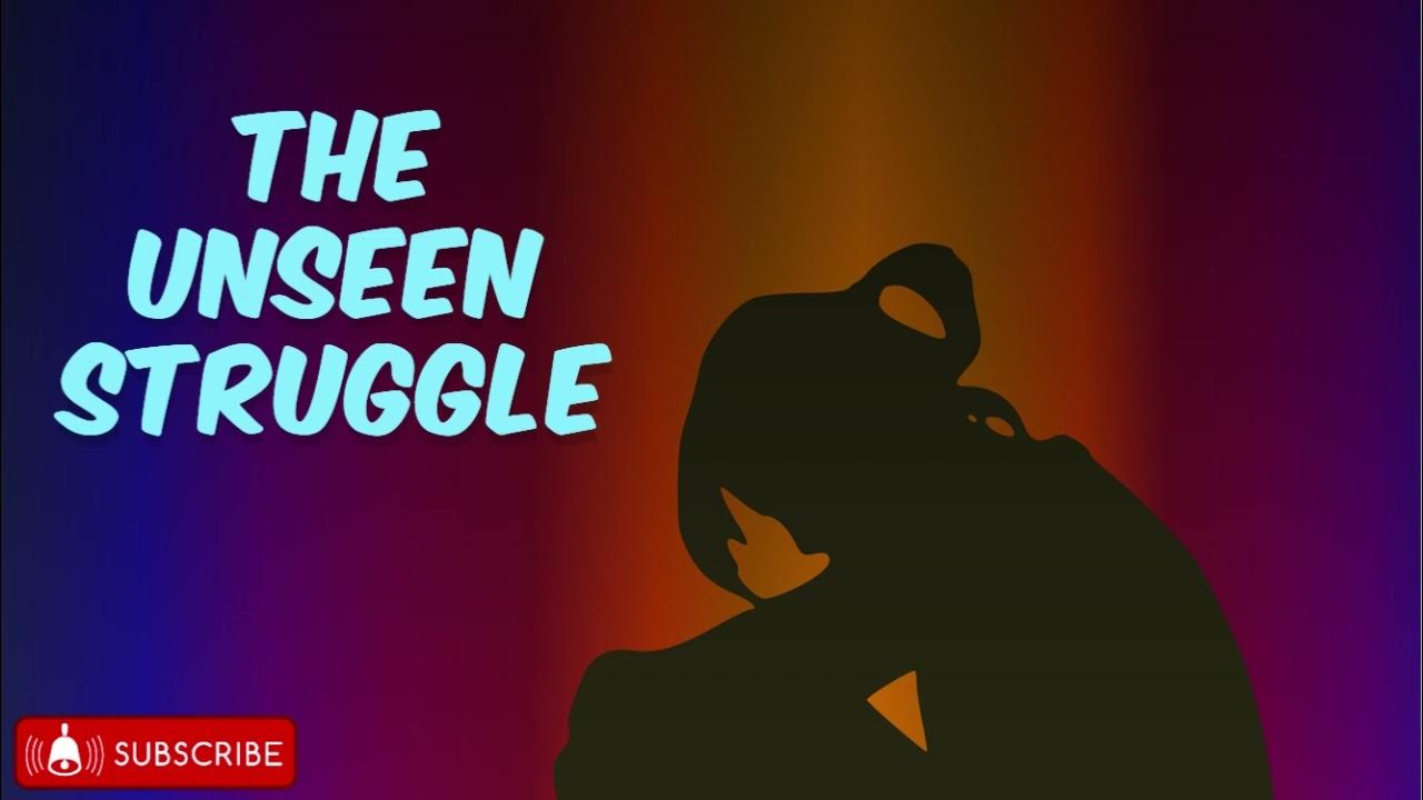 The Unseen Struggle YouTube The Unseen Struggle YouTube