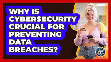 Why Is Cybersecurity Crucial For Preventing Data Breaches? - Student Score Builder