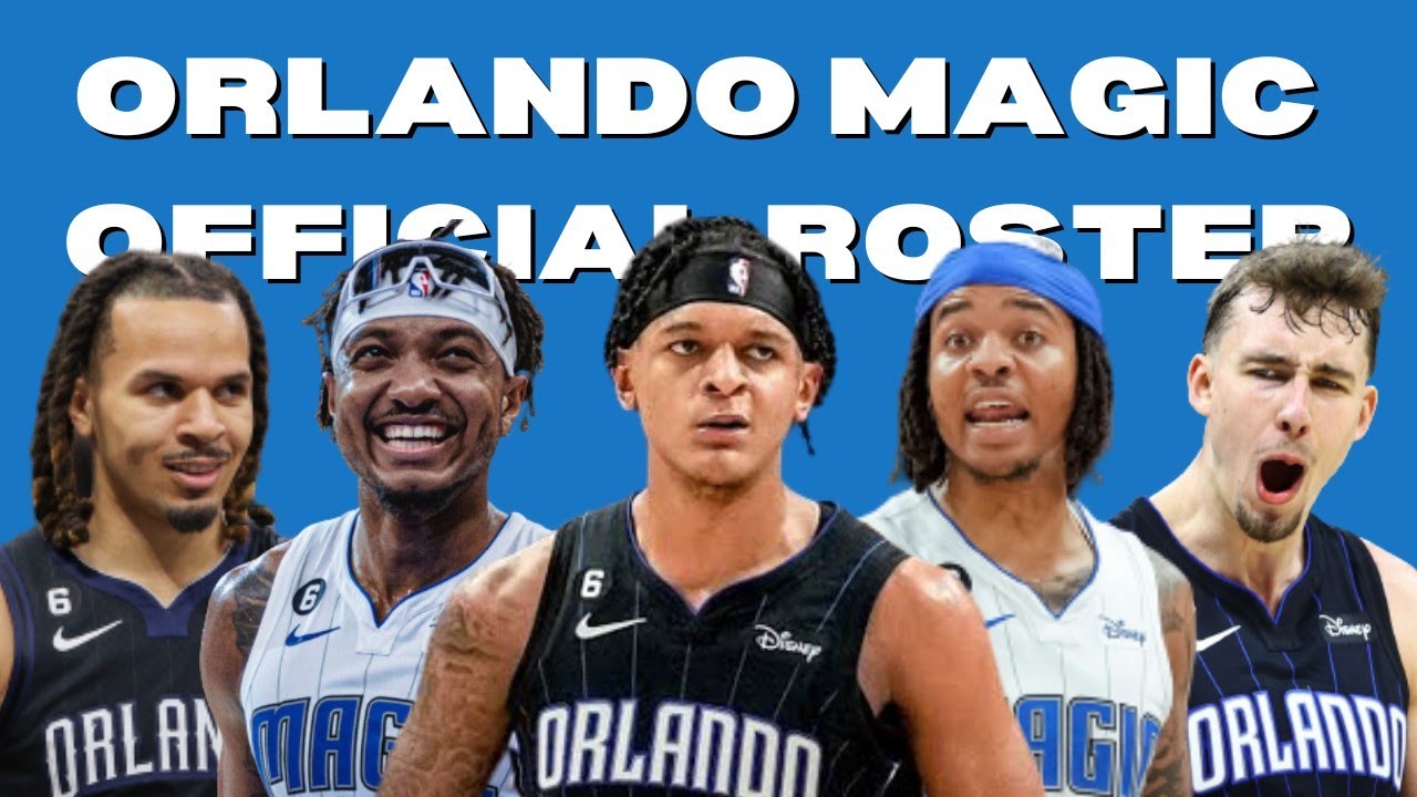 ORLANDO MAGIC OFFICIAL ROSTER 20222023 NBA SEASON YouTube