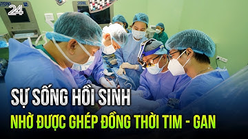 Sự sống hồi sinh nhờ được ghép đồng thời tim - gan | VTV24