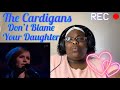 FIRST TIME HEARING THE CARDIGANS - DON’T BLAME YOUR DAUGHTER REACTION|#thecardigans #viral #reaction