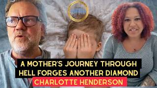 A Mother’s Journey Through Hell Forges Another Diamond: Charlotte Henderson on The Mark Attwood Show
