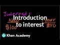 Introduction to interest | Interest and debt | Finance & Capital Markets | Khan Academy