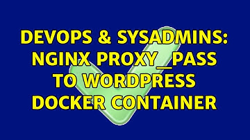 DevOps & SysAdmins: Nginx proxy_pass to wordpress docker container