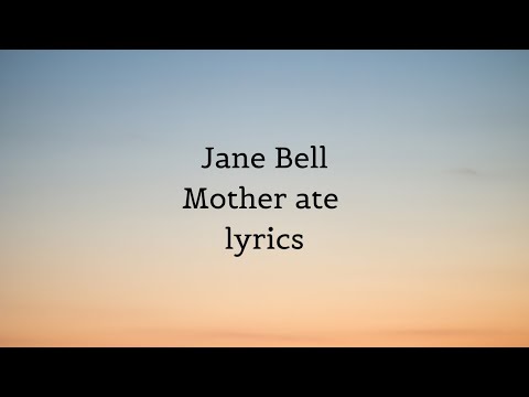 Jane Bell || Mother ate lyrics
