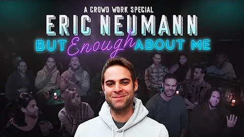 CROWD WORK SPECIAL | Eric Neumann | But Enough Abo...