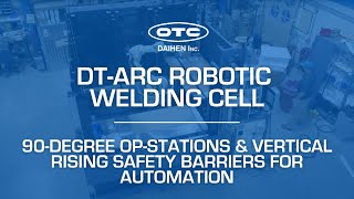 DT-ARC robotic welding cell with 90-degree op-stations, each with vertical rising safety barriers