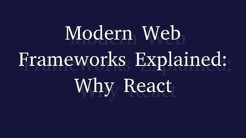 Modern Web Frameworks Explained: Why React