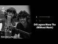 Dil Lagana Mana Tha Without Music Vocals Only Krish Kishore Mondal Soulful Vocals 