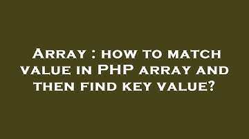 Array : how to match value in PHP array and then find key value?