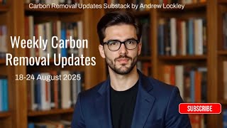 Weekly Carbon Removal Updates from 18 August - 24 August 2025 | CDR | Climate Tech