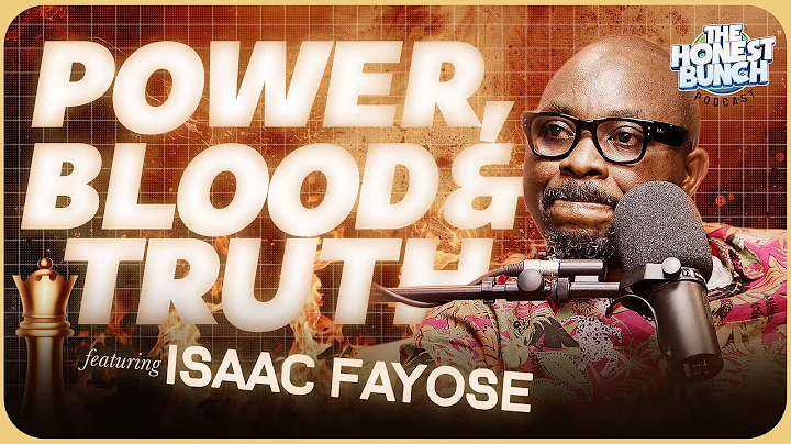 Power, Blood & Truth Featuring  Isaac Fayose  | The Honest Bunch Podcast S7E8