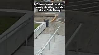 Surveillance video released showing deadly shooting outside Miami-Dade library #miamidade #crime
