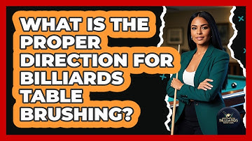 What Is the Proper Direction for Billiards Table Brushing?