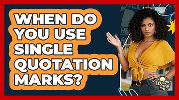 When Do You Use Single Quotation Marks? - Lexicon Lounge