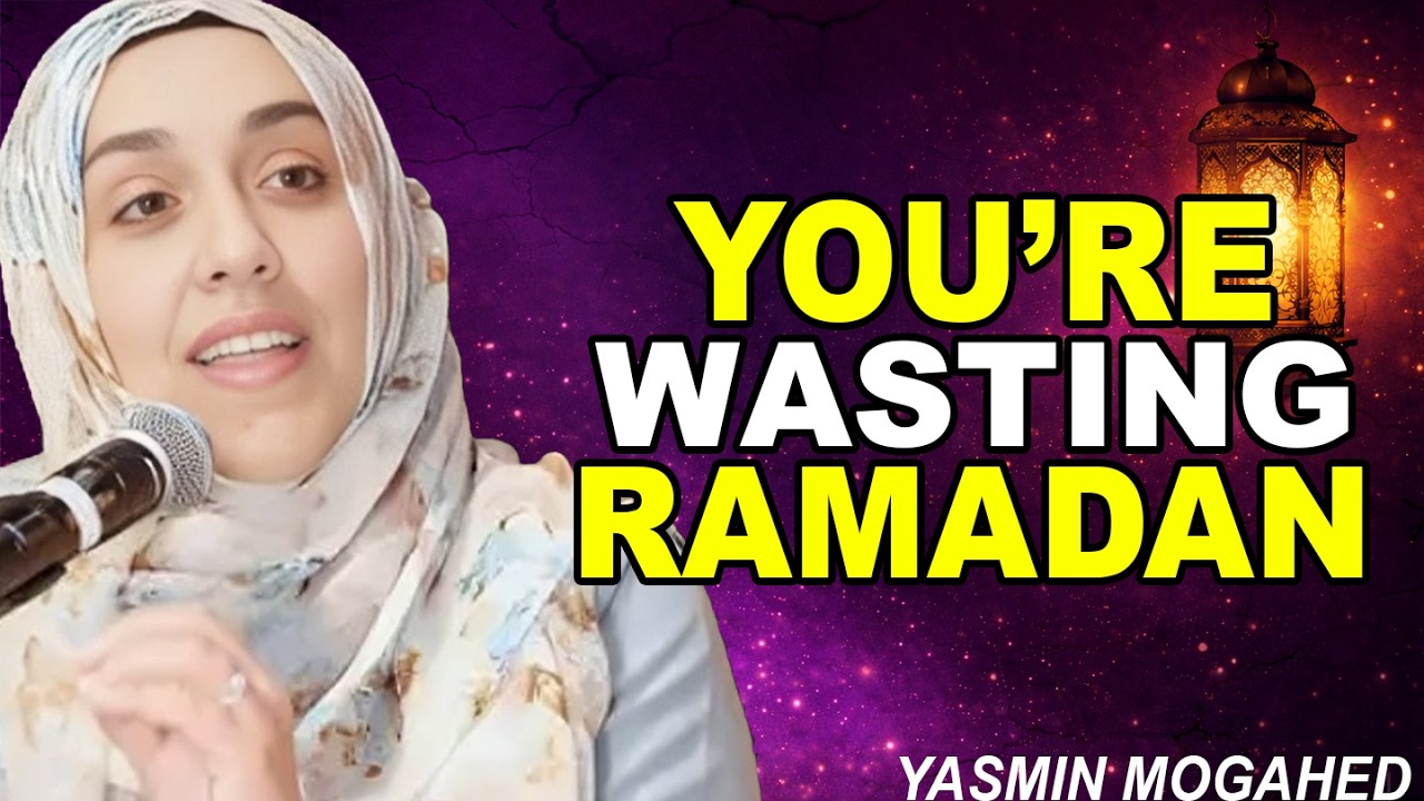 You're Wasting Ramadan Without Realizing It – Wake Up Before It's Too Late! | Yasmin Mogahed