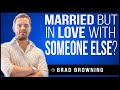 Married but In Love With Someone Else?