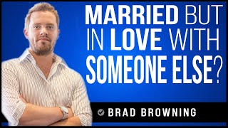 Married but In Love With Someone Else?