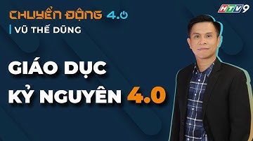 CEO Vũ Thế Dũng | Giáo dục trong kỷ nguyên 4.0 | Chuyển động 4.0
