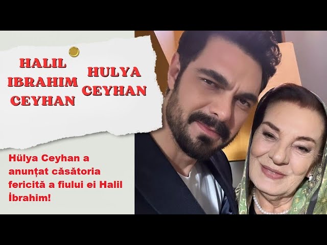 Hülya Ceyhan a anunțat căsătoria fericită a fiului ei Halil İbrahim! class=