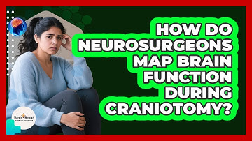 How Do Neurosurgeons Map Brain Function During Craniotomy? - Brain Health Support Network
