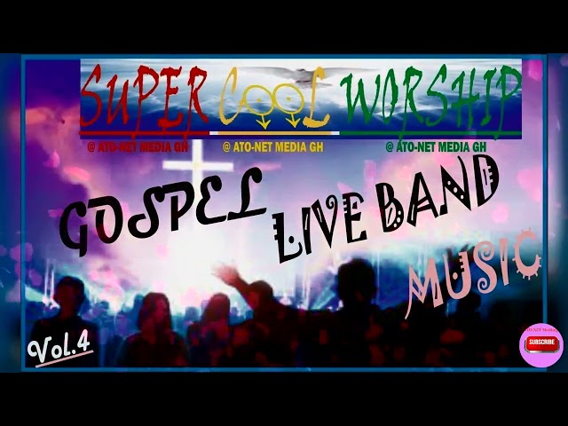 SUPER 🎤 COOL 🎺WORSHIP 🙏 GOSPEL🎹 LIVE BAND🎸MUSIC ….. Vol. 4 [Official Audio] class=