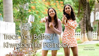 Treat You Better II Khwabon ke Parindey