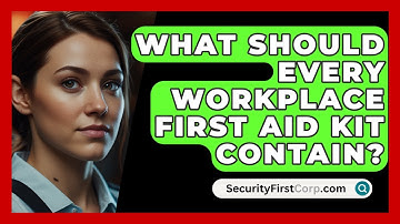 What Should Every Workplace First Aid Kit Contain? - SecurityFirstCorp.com