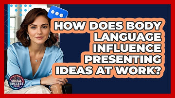 How Does Body Language Influence Presenting Ideas At Work? - Social Success Club