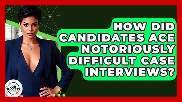 How Did Candidates Ace Notoriously Difficult Case Interviews? - Job Success Network